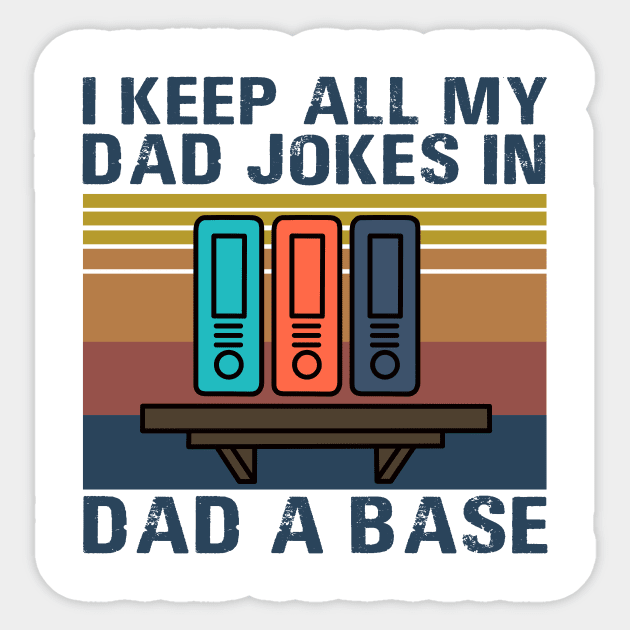 I Keep All My Dad Jokes In Dad A Base Sticker by binnacleenta